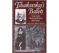 Tchaikovsky's Ballets: Swan Lake, Sleeping Beauty, Nutcracker (Clarendon Paperbacks)