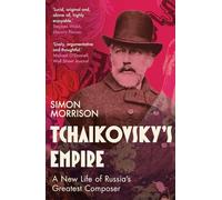 Tchaikovsky's Empire: A New Life of Russia's Greatest Composer