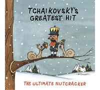 Tchaikovsky's Greatest Hit - The Ultimate Nutcracker
