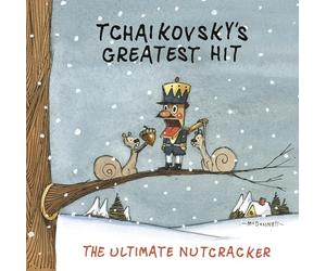 Tchaikovsky's Greatest Hit - The Ultimate Nutcracker