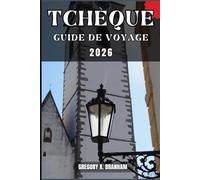 TCHÈQUE GUIDE DE VOYAGE: Un guide pratique pour découvrir la culture, la nature, les trésors cachés et les sites incontournables.