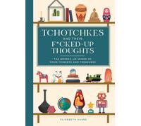 Tchotchkes and their F*cked-Up Thoughts : The Messed-Up Minds of Your Trinkets and Treasures