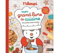 T'choupi Mon grand livre de cuisine - 70 recettes super simples