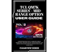 TCL QM7K SERIES - MID-RANGE OPTION USER GUIDE: Complete Resource for TV Calibration, Display Optimization, Streaming Quality, Troubleshooting, and ... with Illustrated Step-by-Step Instructions