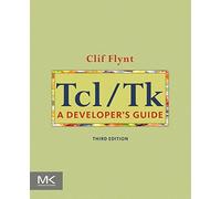Tcl/Tk: A Developer's Guide (The Morgan Kaufmann Series in Software Engineering and Programming)