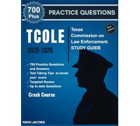 TCOLE 2025-2026 Texas Commission on Law Enforcement. STUDY GUIDE: All-in-One Study Guide, 700 Practice Questions, and Comprehensive Answer Explanations for Aspiring Texas Law Enforcement Professionals
