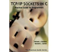 TCP/IP Sockets in C: Practical Guide for Programmers (The Morgan Kaufmann Series in Data Management Systems)