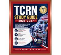 TCRN STUDY GUIDE 2026-2027: Advanced Trauma Nursing Review Featuring Clinical Scenarios, Practice Questions, Critical Care Strategies, and Comprehensive TCRN Exam Preparation.