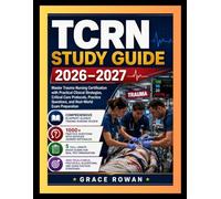 TCRN STUDY GUIDE 2026-2027: Master Trauma Nursing Certification with Practical Clinical Strategies, Critical Care Protocols, Practice Questions, and Real-World Exam Preparation