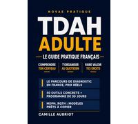 TDAH adulte: Le guide pratique français pour comprendre ton cerveau (même diagnostiqué tard), t'organiser au quotidien et faire valoir tes droits - 50 outils concrets et un programme de 30 jours