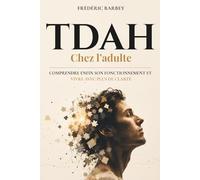 TDAH chez l'Adulte: Comprendre enfin son fonctionnement et vivre avec plus de clarté