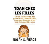 TDAH CHEZ LES FILLES: Guide à l'intention des parents sur l'alimentation, les plans de repas et les activités quotidiennes