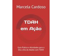 TDAH em Ação: Guia Prático e Atividades para o Dia a Dia do Adulto com TDAH (Mente em Ação)