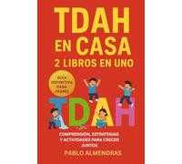 TDAH en Casa: 2 libros en uno, Guía Definitiva del TDAH para Padres, estrategias efectivas para ayudar a niños con hiperactividad en casa, mejorar la ... autoestima y fortalecer el vínculo familiar