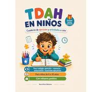 TDAH en niños: Cuaderno de ejercicios y actividades a color para trabajar atención, memoria, autocontrol y funciones ejecutivas con refuerzo positivo (TDAH: LIBROS DE ACTIVIDADES PARA NIÑOS)