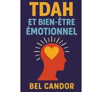 TDAH ET BIEN-ÊTRE ÉMOTIONNEL: Comment réduire l'anxiété et améliorer l'estime de soi tout en gérant les symptômes du TDAH, SANS dépendre exclusivement ... enfant et adulto, trouble de l'attention)