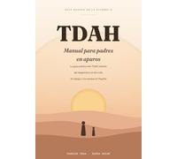 TDAH: Manual para padres en apuros: La guía práctica del TDAH infantil: del diagnóstico al día a día, el colegio y las ayudas en España