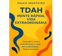 TDAH - Mente Rápida, Vida Extraordinária: Descubra como transformar o caos em criatividade, foco e sucesso: 1 (Viver com TDAH - E Fazer Disso um Superpoder)