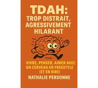 TDAH : Trop Distrait, Agressivement Hilarant: kit de survie drôle, vivant et bienveillant pour tous ceux qui vivent avec un cerveau en freestyle ... Drôles & Sans Filtre by Nathalie PERSONNE)