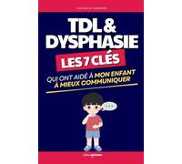 TDL & Dysphasie: Les 7 Clés qui ont Aidé mon Enfant à Progresser et à Mieux Communiquer | Livre sur le Trouble du Langage Oral chez l’Enfant | Livre ... Aider mon Enfant Dysphasique | Orthophonie