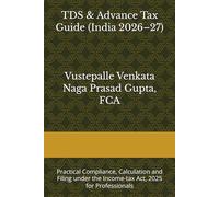 TDS & Advance Tax Guide (India 2026-27): Practical Compliance, Calculation and Filing under the Income-tax Act, 2025 for Professionals (TaxNext.in Gold Standard Series)