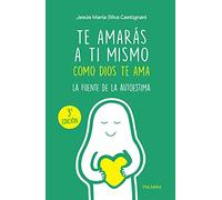 Te amarás a ti mismo como Dios te ama: La fuente de la autoestima (Varios títulos)