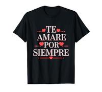 Te Amaré Por Siempre, Amor Eterno Romance Familia Amistad T-Shirt
