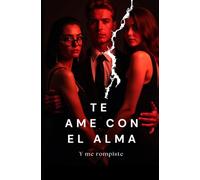 Te ame con el alma: Y me rompiste: 1 (Amor Obscuro: Entre sombras, copas y obsesión)