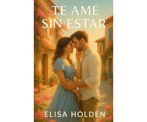 TE AMÉ SIN ESTAR: Romance contemporáneo tierno y adictivo en español, sobre reencuentros, heridas que sanan y el amor que nunca se fue. Te hará reír, ... volver a amar: 2 (Amor en Costa Azucena)