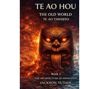TE AO HOU: TE AO TAWHITO - The Old World (TE AO HOU - A Trilogy)