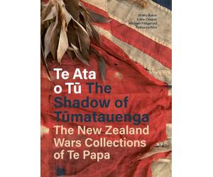 Te Ata o Tū: The Shadow of Tūmatauenga - The New Zealand Wars Collections of Te Papa