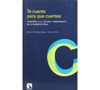 Te Cuento Para Que Cuentes: Animacion a la Lectura y Conocimiento de La Narrativa Oral