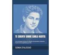 TE CUENTO SOBRE CARLO ACUTIS: Con actividades de diario de reflexión, para grandes y pequeños Fuente de alta legibilidad para DEA (EDUCAZIONE ALLE EMOZIONI. AFFETTIVITA', ORIENTAMENTO)
