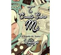 TE CUENTO SOBRE MI: Un legado de Amor- Cuaderno para escribir tu historia