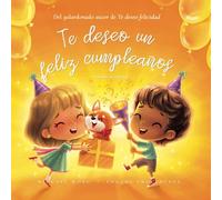 Te deseo un feliz cumpleaños: Edición en español (I Wish You A Happy Birthday: Spanish edition) (Serie sobre el amor incondicional (español))