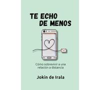 Te echo de menos: Cómo sobrevivir a una relación a distancia: 6 (Enamoramiento, amor y sexualidad)
