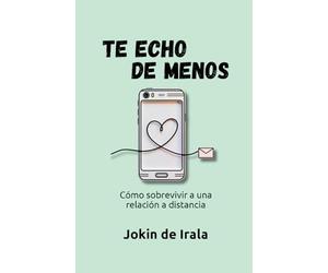 Te echo de menos: Cómo sobrevivir a una relación a distancia: 6 (Enamoramiento, amor y sexualidad)