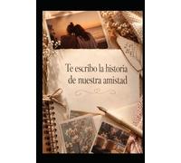 Te escribo la historia de nuestra amistad