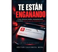 TE ESTÁN ENGAÑANDO: Cómo detectar estafas, manipulaciones y mentiras antes de caer en la trampa