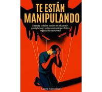 Te Están Manipulando: Detecta señales sutiles de chantaje, gaslighting y culpa antes de perder tu seguridad emocional: Autoayuda y superación