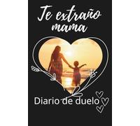 Te extraño Mamá; Diario de Duelo: Frases y Preguntas para Reflexionar y Sanar