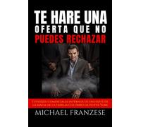 TE HARÉ UNA OFERTA QUE NO PUEDES RECHAZAR: Consejos comerciales internos de un exjefe de la mafia