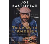 Te la do io l'America. Italia-New York 50 ricette andata e ritorno