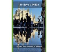 Te llevo a Milán: De paseo por la ciudad que no te esperas