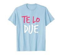 Te Lo Dije - Ich Habe ES dir gesagt - in Spanish T-Shirt, Men, Baby Blue, Small