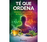 TÉ QUE ORDENA: Infusiones para ordenar la mente y el cuerpo