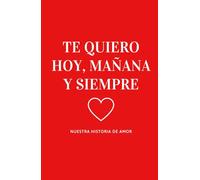Te Quiero Hoy, Mañana y Siempre: Libro personalizable para parejas, album fotos para pegar y escribir, el regalo romántico perfecto
