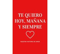 Te Quiero Hoy, Mañana y Siempre: Libro personalizable para parejas, album fotos para pegar y escribir, el regalo romántico perfecto