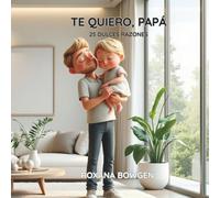 TE QUIERO, PAPÁ: 25 Dulces Razones