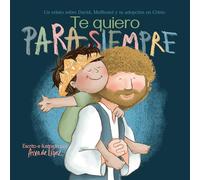 Te Quiero Para Siempre: Un Relato Sobre David, Mefiboset Y Tu Adopción En Cristo